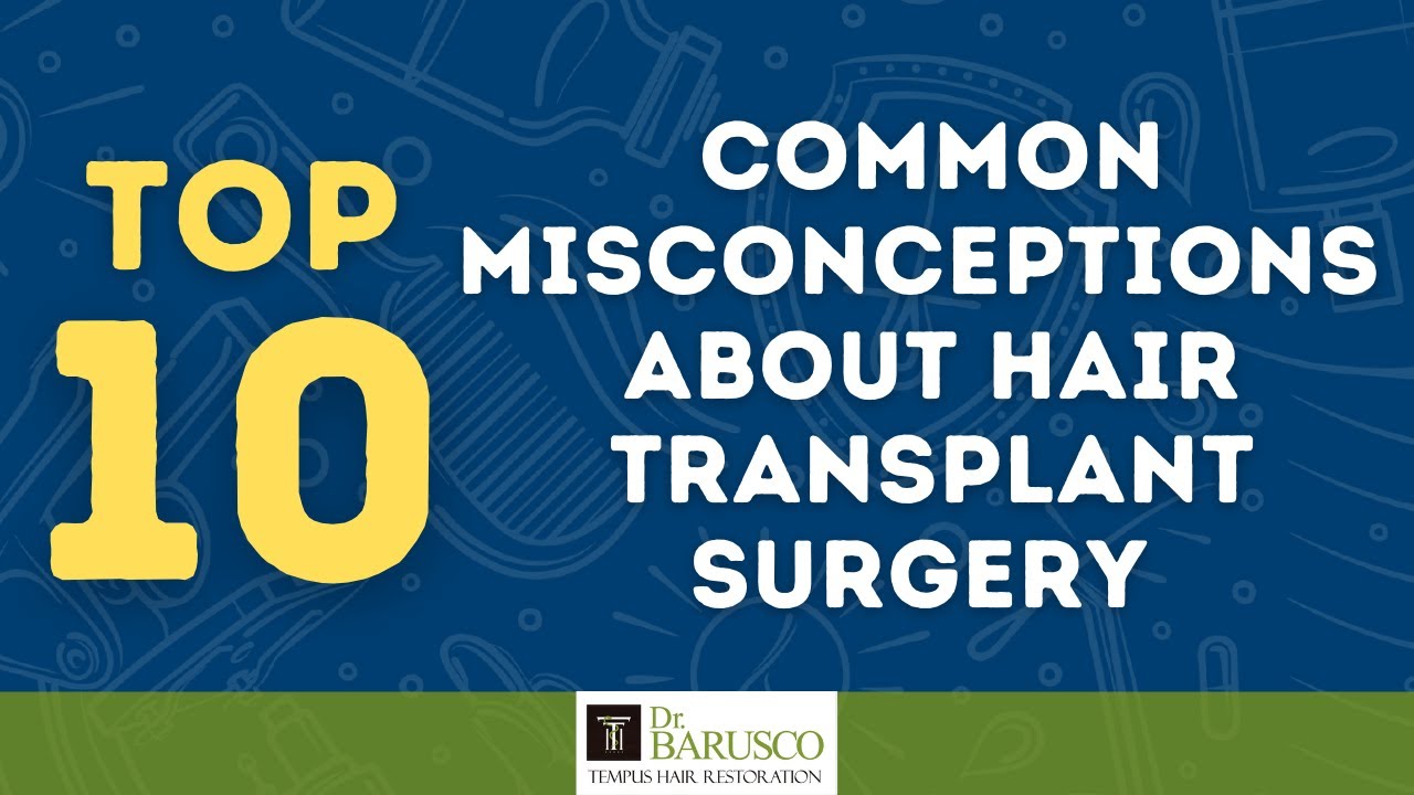 10 Common Misconceptions About Hair Transplant Surgery