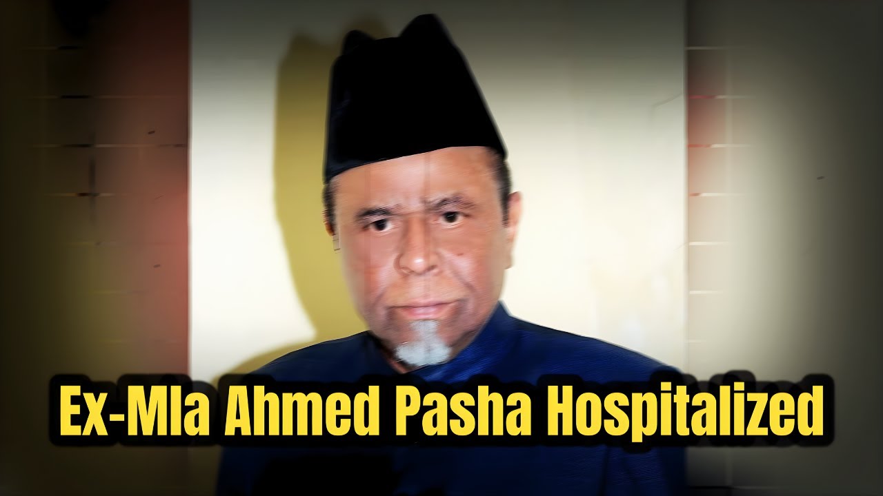 AIMIM Leader & Ex-MLA Ahmed Pasha Qadri Admitted to Owaisi Hospital | Doctors Monitoring Closely