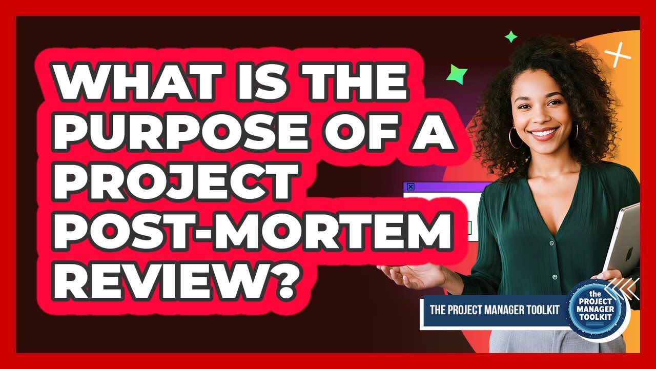 What Is The Purpose Of A Project Post-Mortem Review?