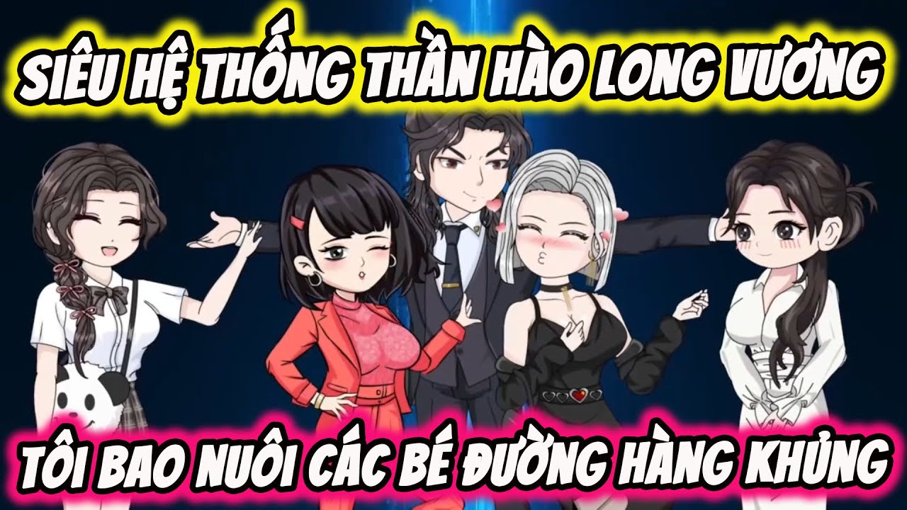 FULL Version | Hệ Thống Hoàn Tiền Long Vương - Tôi Bao Nuôi Các Bé Đường  | Thi Vietsub