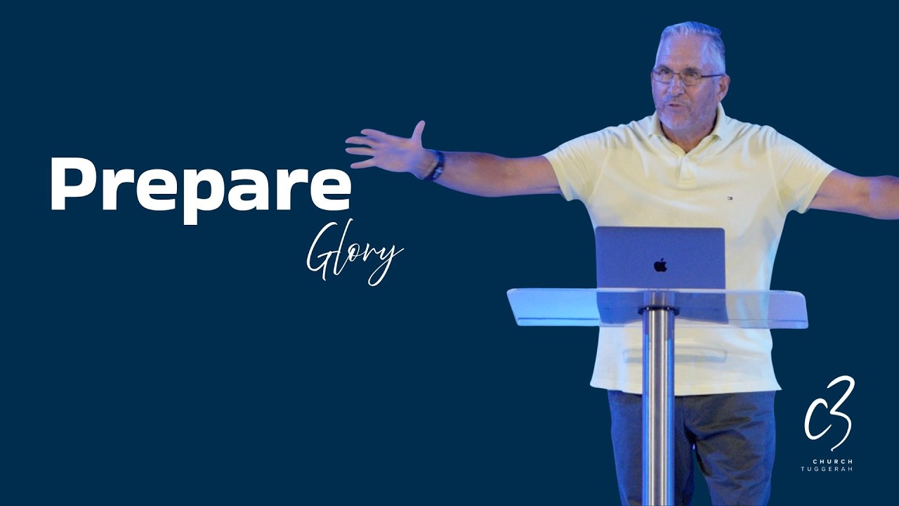Glory - Prepare! Part 5 | Ps. Phill Oldfield |  C3 Church Tuggerah
