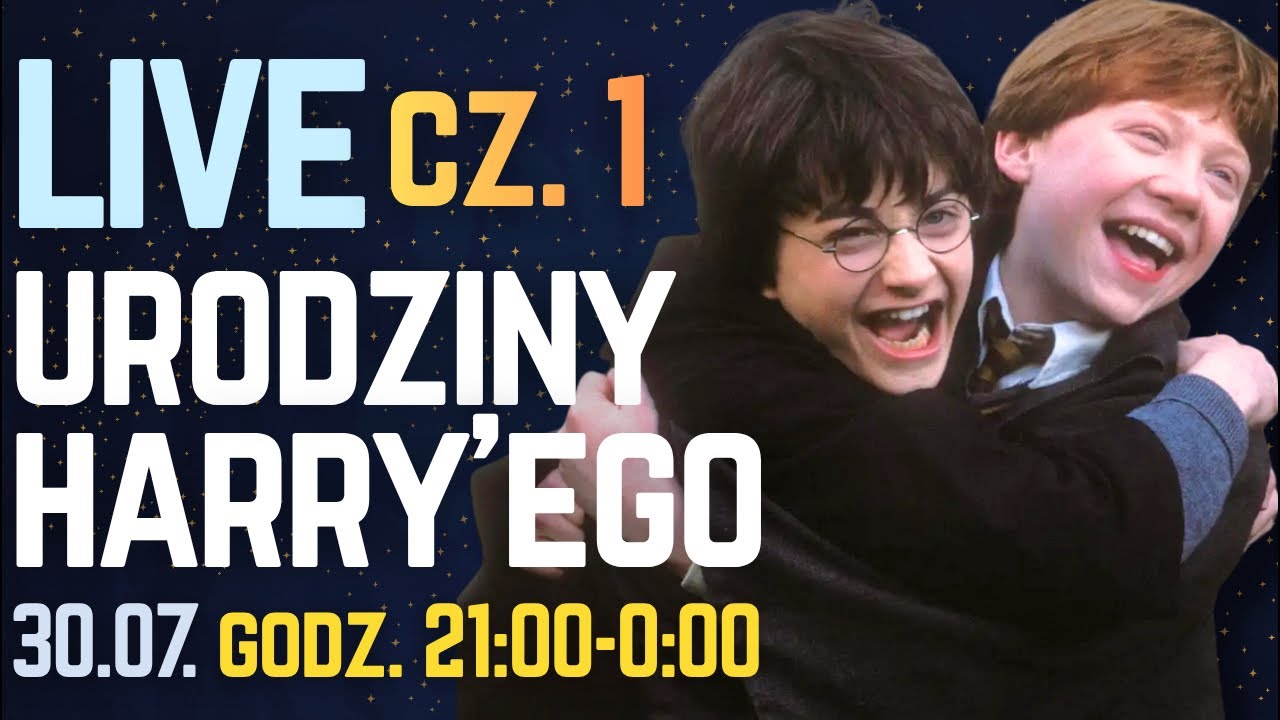 Urodziny Harry&rsquo;ego Pottera CZ. 1 (30.07., godz. 21:00-24:00) LIVE