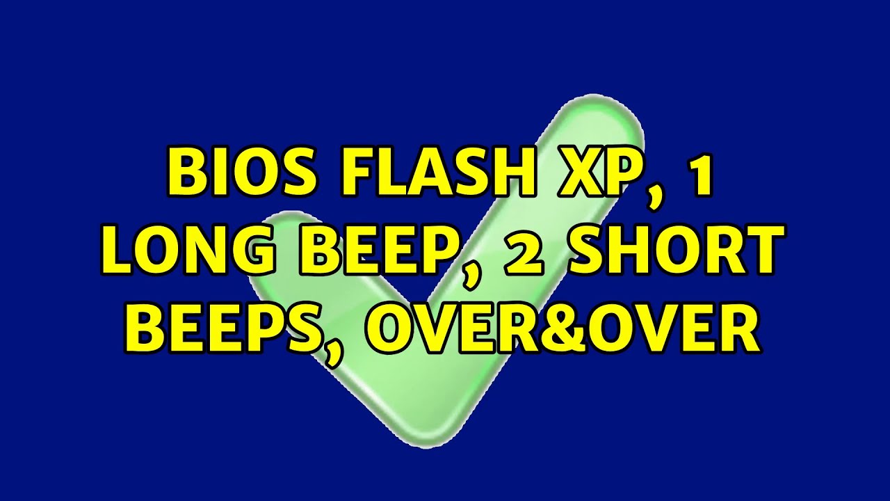 BIOS flash XP, 1 long beep, 2 short beeps, over&over (3 Solutions!!)