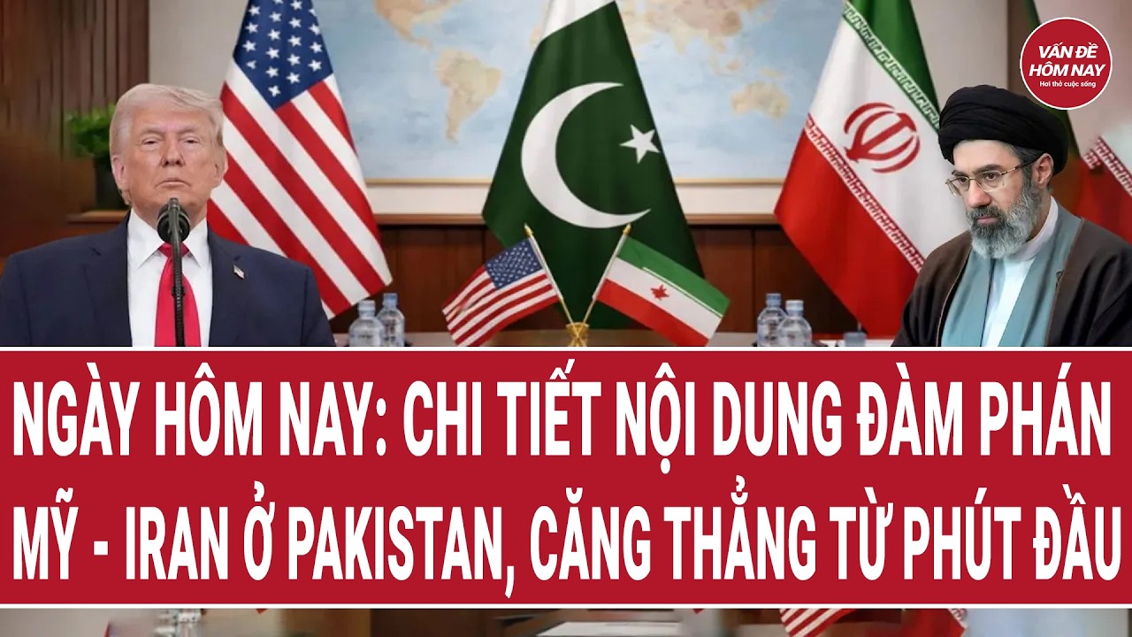 Ng&agrave;y h&ocirc;m nay: Chi tiết nội dung đ&agrave;m ph&aacute;n Mỹ - Iran ở Pakistan, căng thẳng từ ph&uacute;t đầu