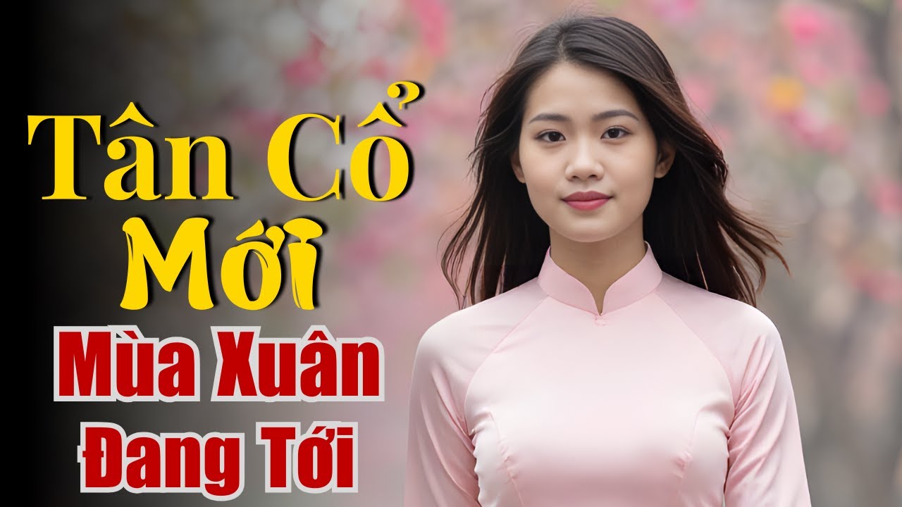 Tân Cổ Mới MÙA XUÂN ĐANG TỚI 2026 - Ca Cổ Miền Quê Tôi