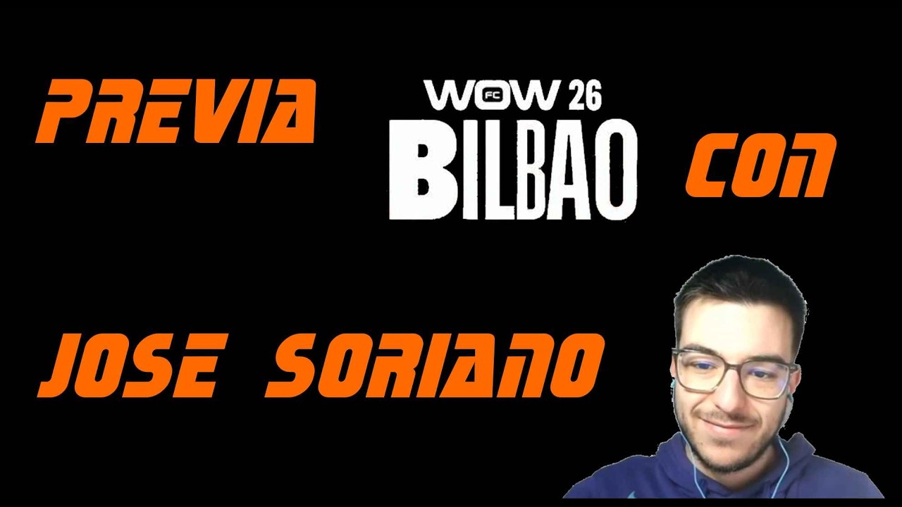 Previa WOW 26, Bilbao | Con Jose Soriano