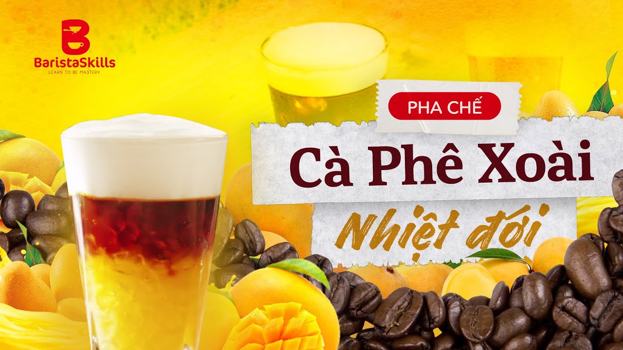 [BARISTA SKILLS] Bài 71: Pha Chế Cà Phê Xoài Nhiệt Đới - How To Make Tropical Mango Coffee