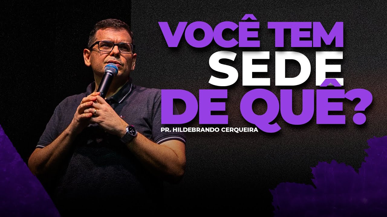VOCÊ TEM SEDE DE QUÊ? | Hildebrando Cerqueira