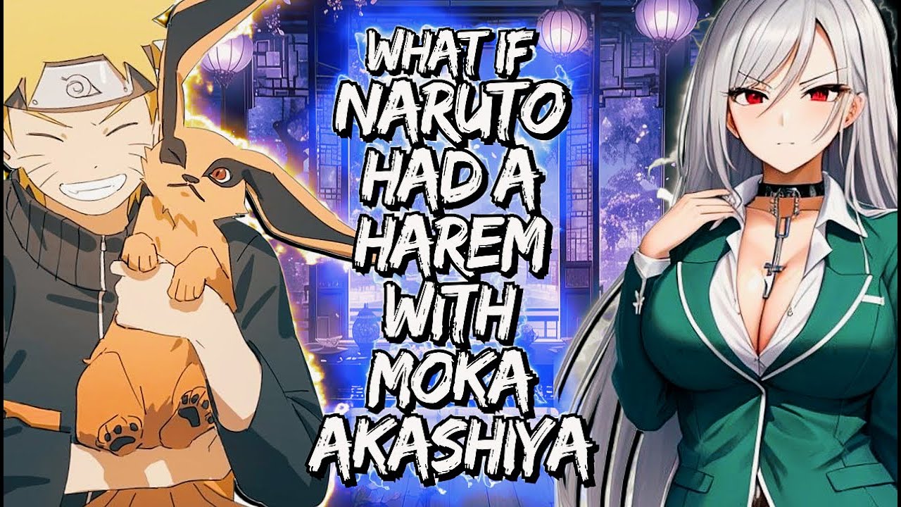 What If Naruto Had A Harem With Moka Akashiya