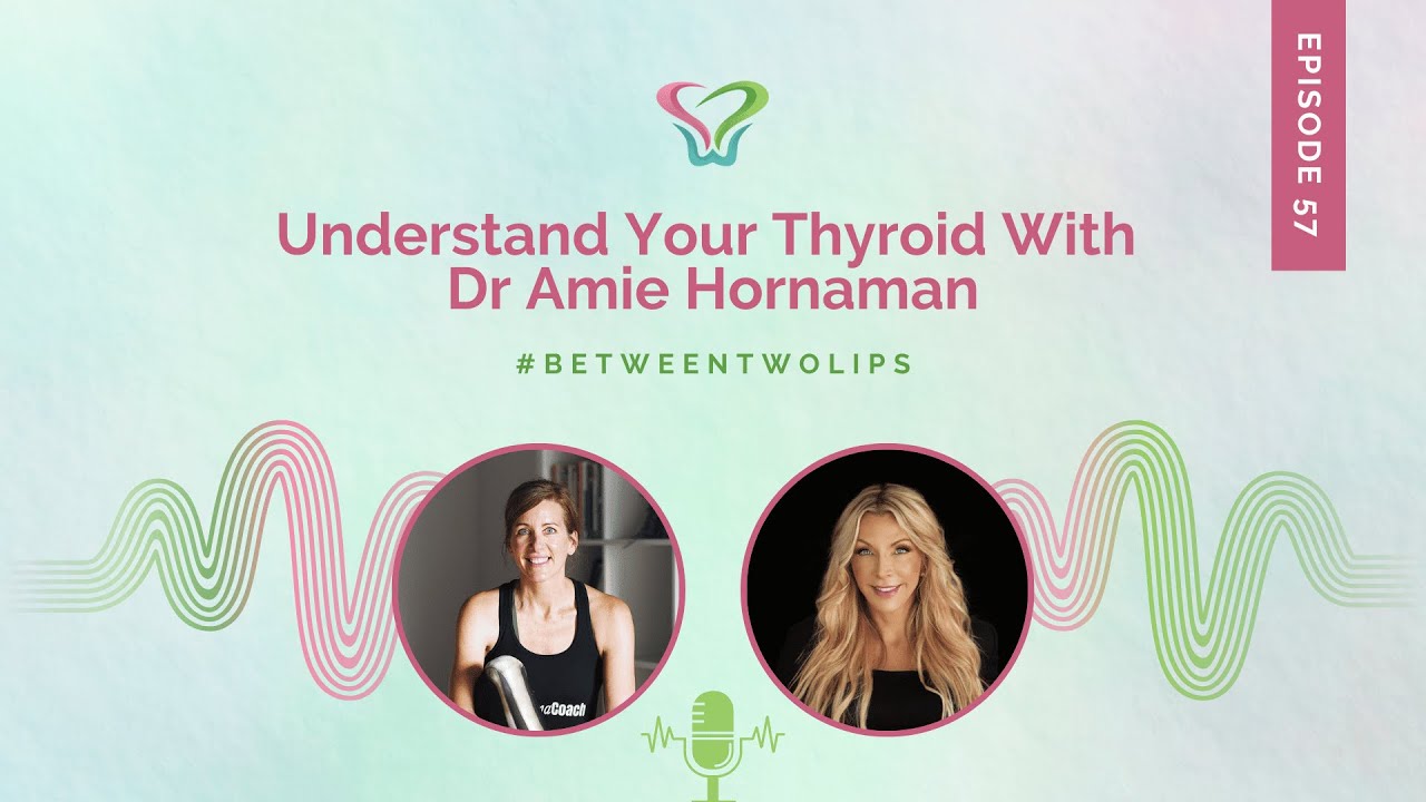 Understand Your Thyroid With Dr Amie Hornaman | Between Two Lips