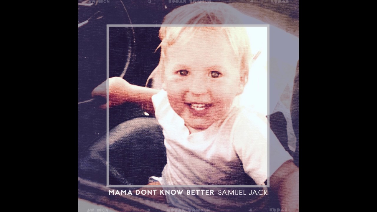 Samuel Jack 'Mama Don't Know Better' [Audio]