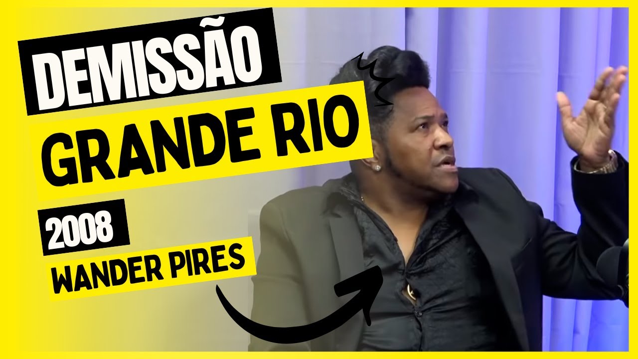 Foi realmente o que divulgaram? VERSÃO DO WANDER PIRES para saída da Grande Rio
