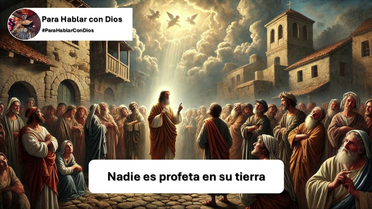 Para Hablar con Dios. Nadie es profeta en su tierra.