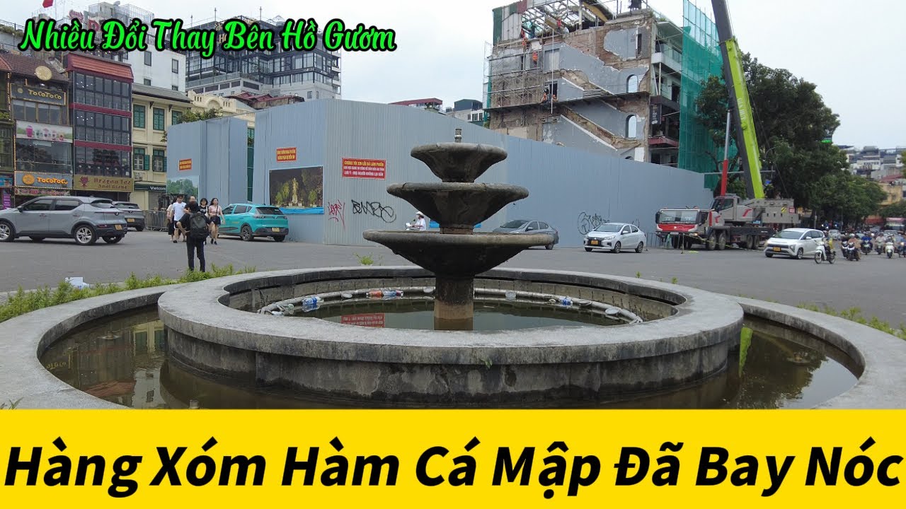 Hàng Xóm Hàm Cá Mập Tung Nóc Nhà - Nhiều Thay Đổi Quanh Hồ Gươm.