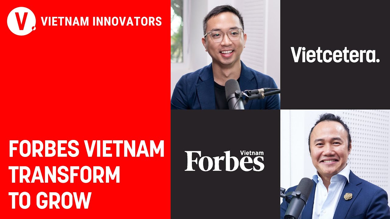 Forbes Vietnam transform to grow - Cuong Dang, CEO, Forbes Vietnam | Vietnam Innovators