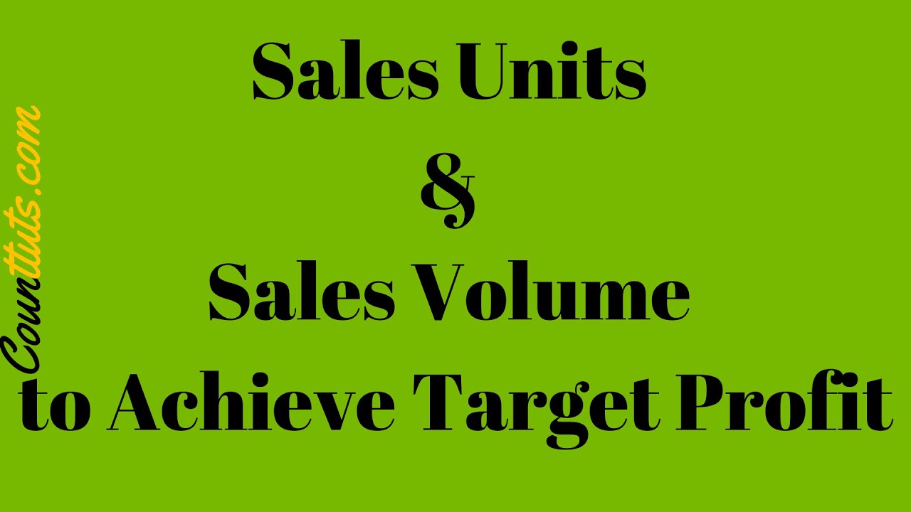 Sales Units & Sales Volume to Achieve Target Profit