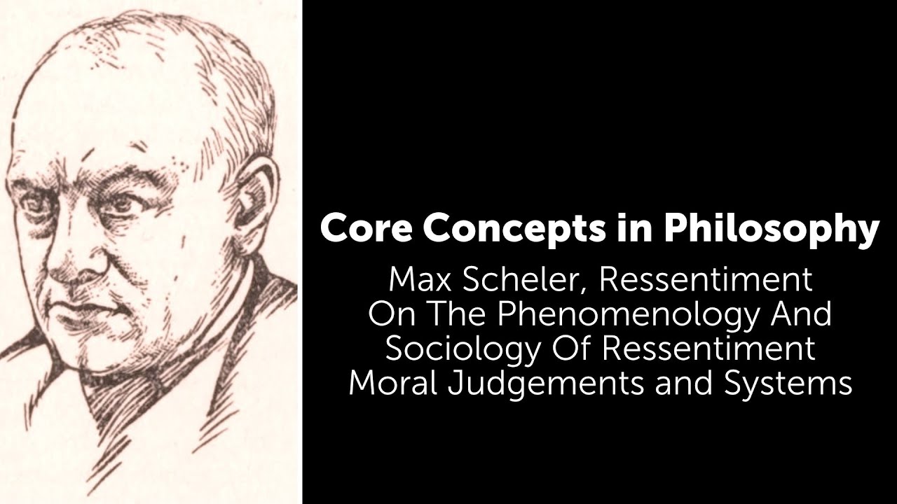 Max Scheler, Ressentiment | Moral Judgements and Systems | Philosophy Core Concepts