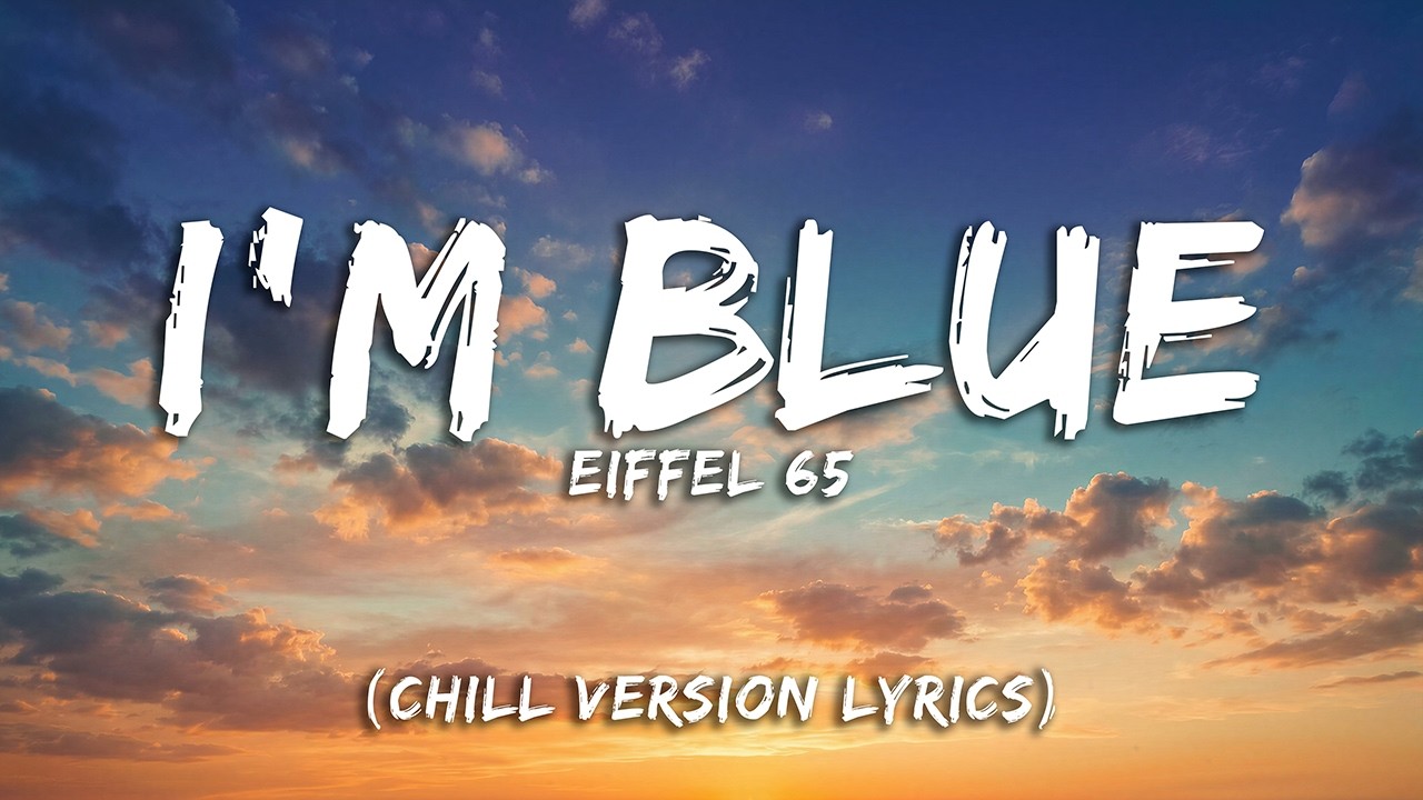 Eiffel 65 - I'm Blue (Chill House Lyrics)