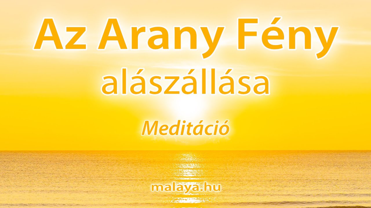 Az arany fény alászállása - Malaya vezetett meditáció - Sri Chinmoy tanítása alapján