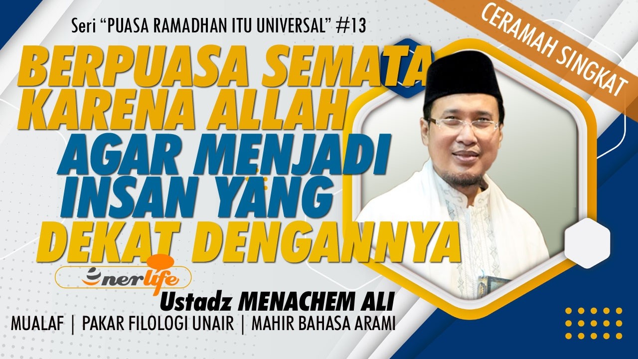 BERPUASA SEMATA KARENA ALLAH Agar Menjadi Insan Yang Dekat Dengannya | Ustadz MENACHEM ALI