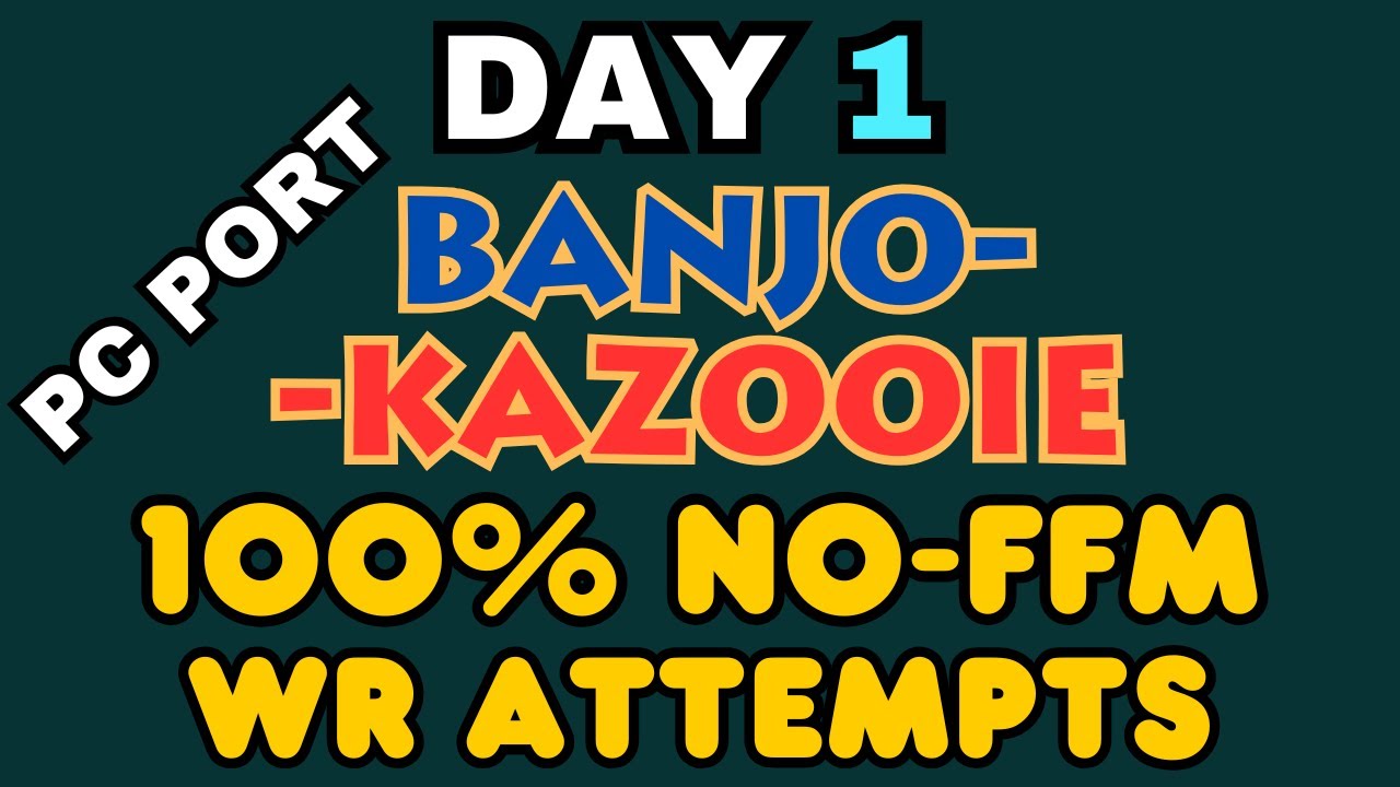 BANJO PC PORT IS HERE!!! Day 1 - 100% No-FFM WR Attempts