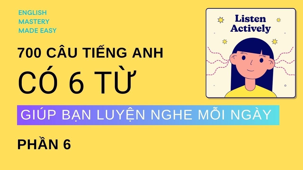 700 câu tiếng Anh có 6 từ | Dành cho người mới | Thoải mái giao tiếp mọi chủ đề trong cuộc sống | P6