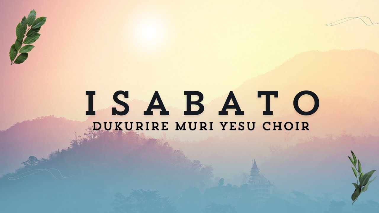 Isabato by Dukurire Muri Yesu Choir (Lyric Video)