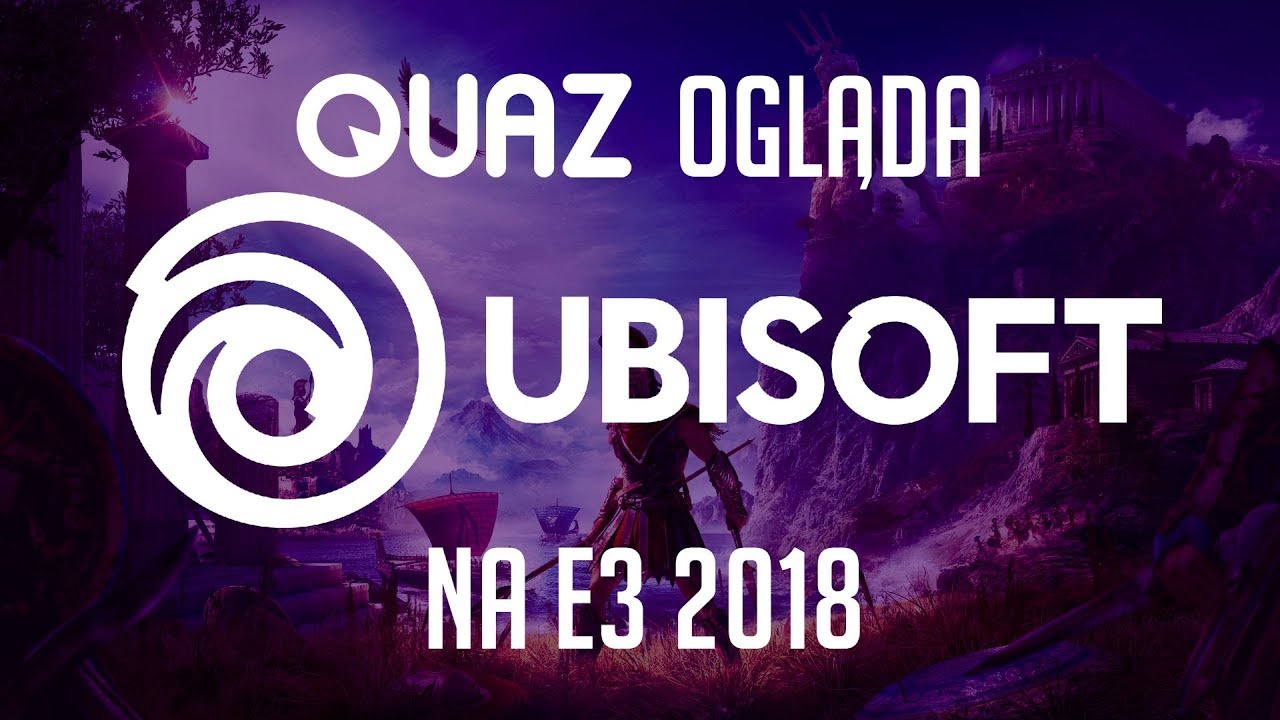 quaz ogląda E3 2018 #5: Ubisoft