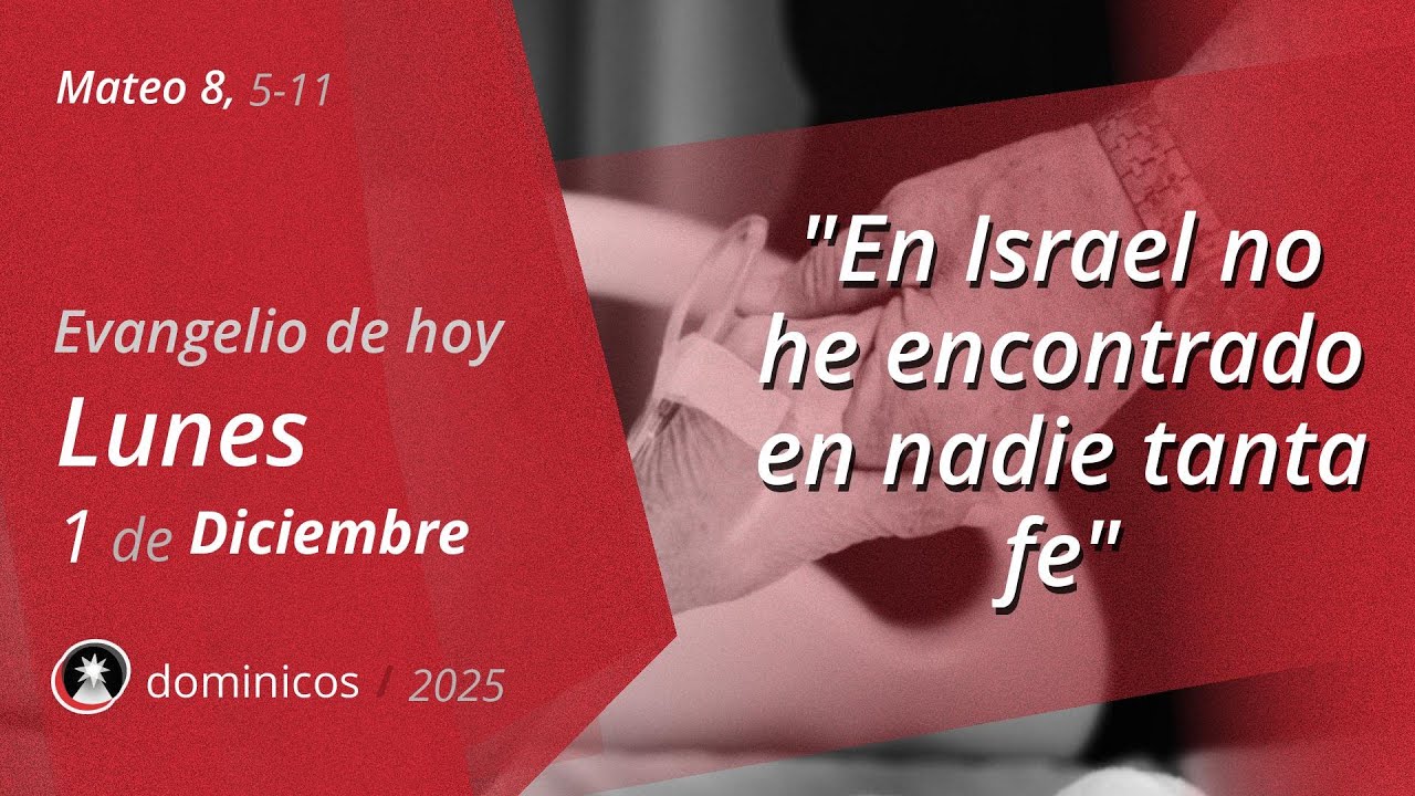 Evangelio de Hoy Lunes 1 Diciembre 2025 - Mateo 8, 5-11 | Dominicos