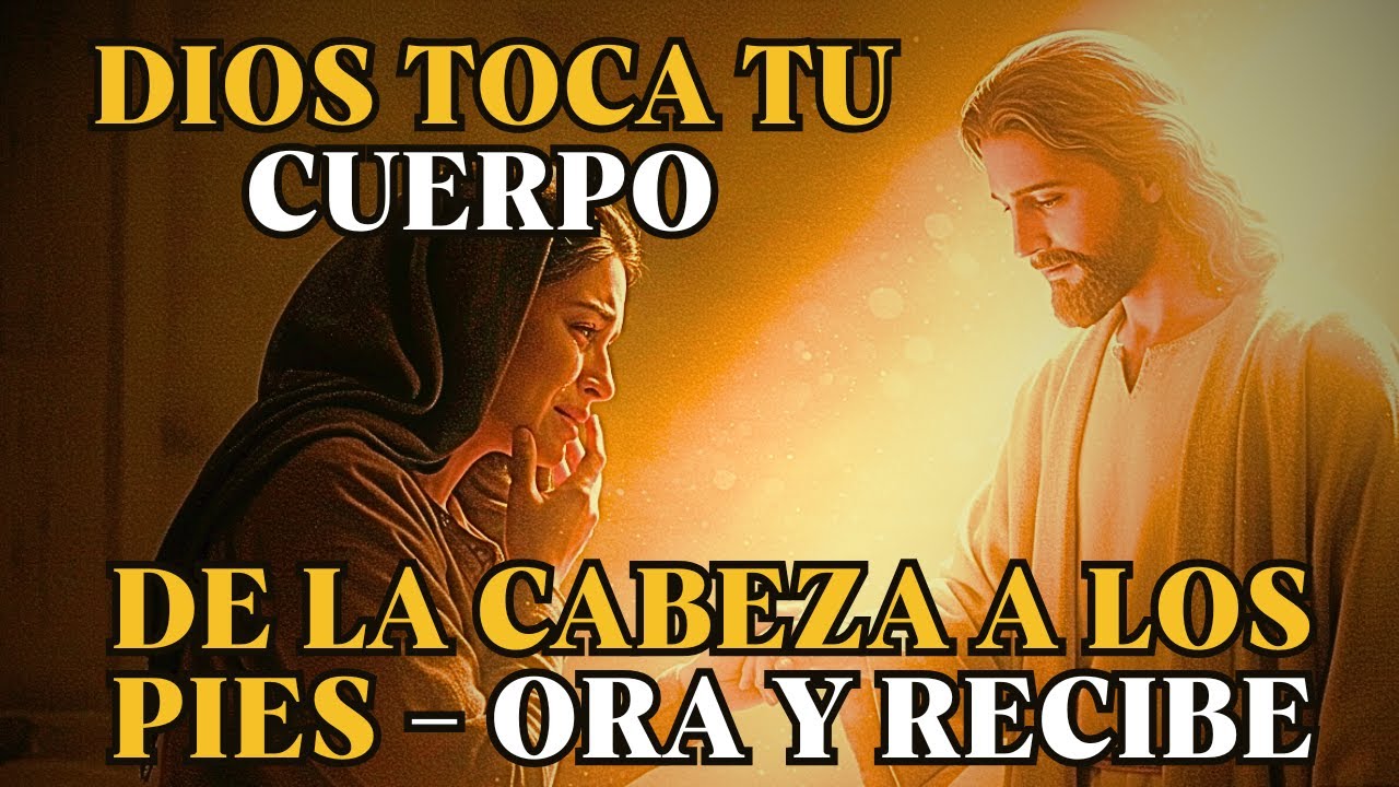 SÁNAME, DIOS, DE LA CABEZA A LOS PIES | ORACIÓN PODEROSA DE SANACIÓN