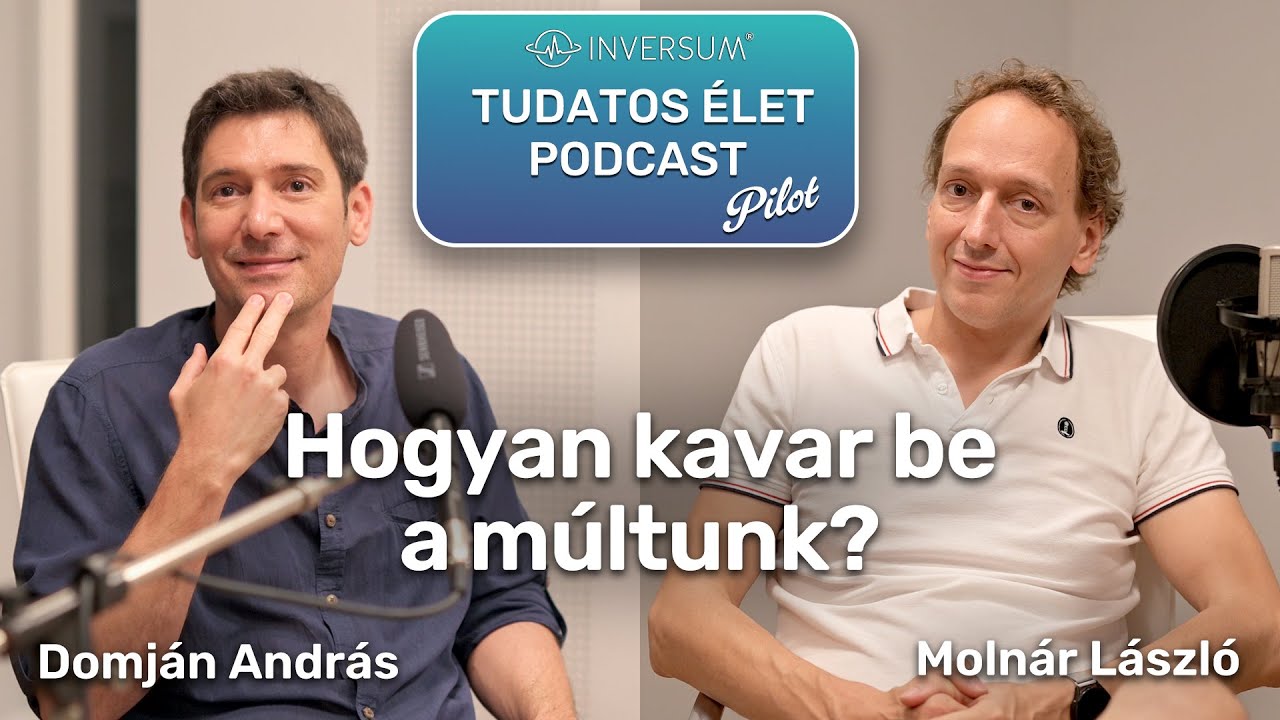 INVERSUM - Tudatos élet Podcast: Hogyan kavar be a múltad?