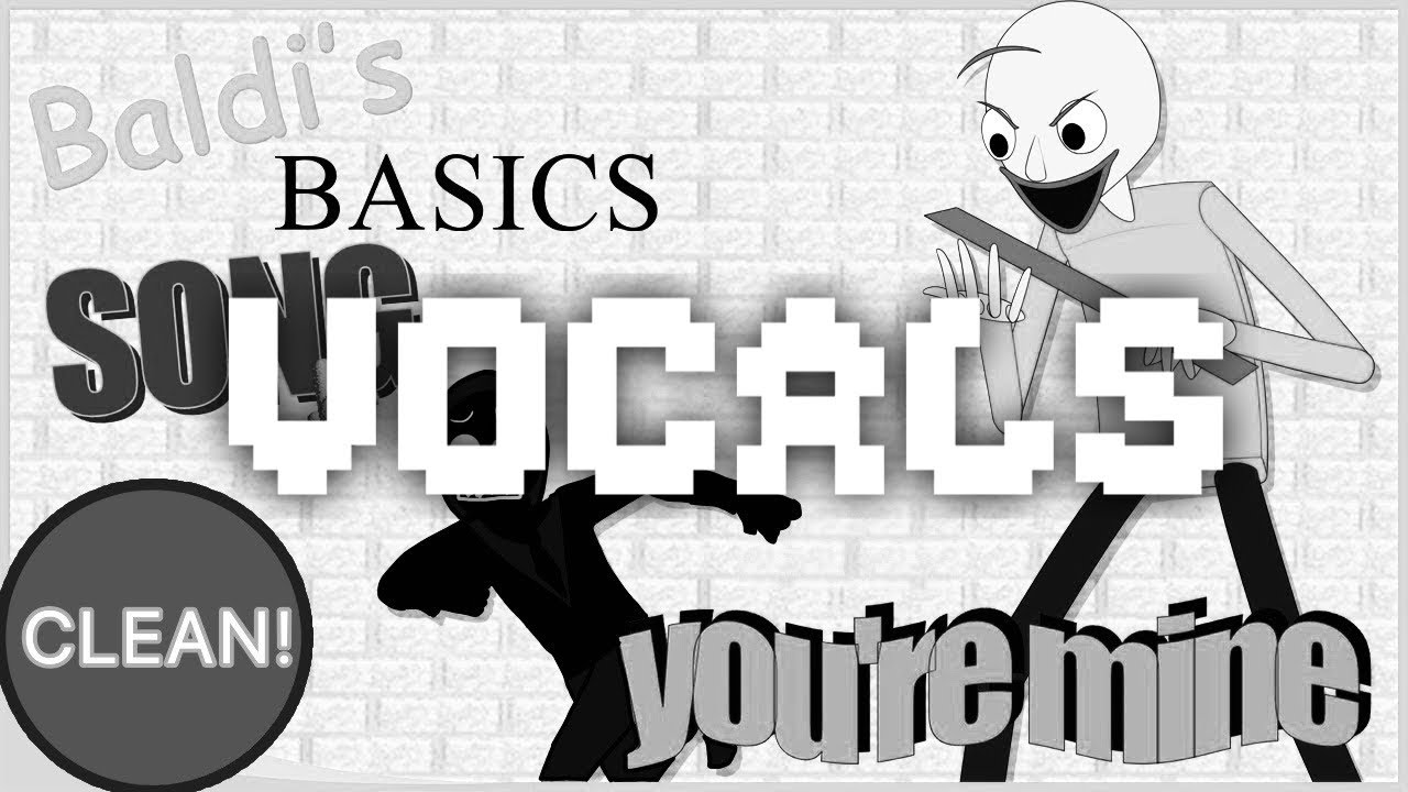 Песня Baldi's Basics (YOU'RE MINE CLEAN) [ВОКАЛ] [СКАЧАТЬ В ОПИСАНИИ]