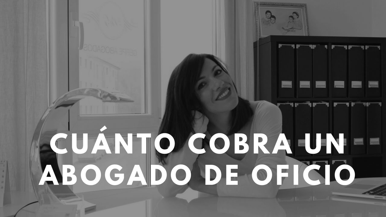 ¿CUÁNTO COBRA UN ABOGADO DE OFICIO?¿POR QUÉ DECIDE UN ABOGADO TRABAJAR DE OFICIO?