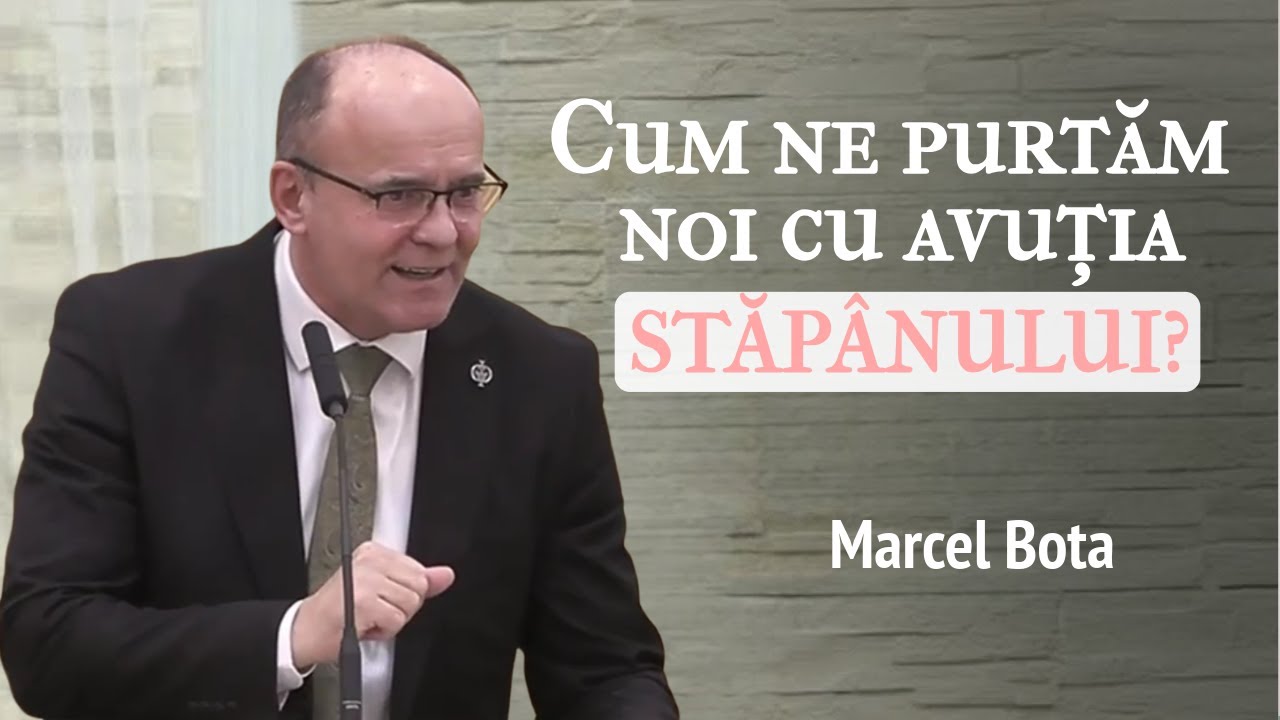 Marcel Bota - Cum ne purtăm noi cu avuția Stăpânului? | PREDICĂ 2025