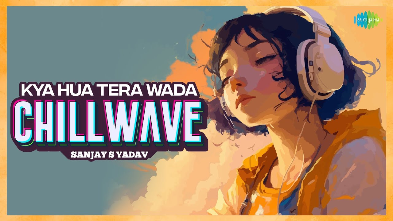 Kya Hua Tera Wada Chillwave | Sanjay S Yadav | Pranav Chandran | Bollywood Romantic Song