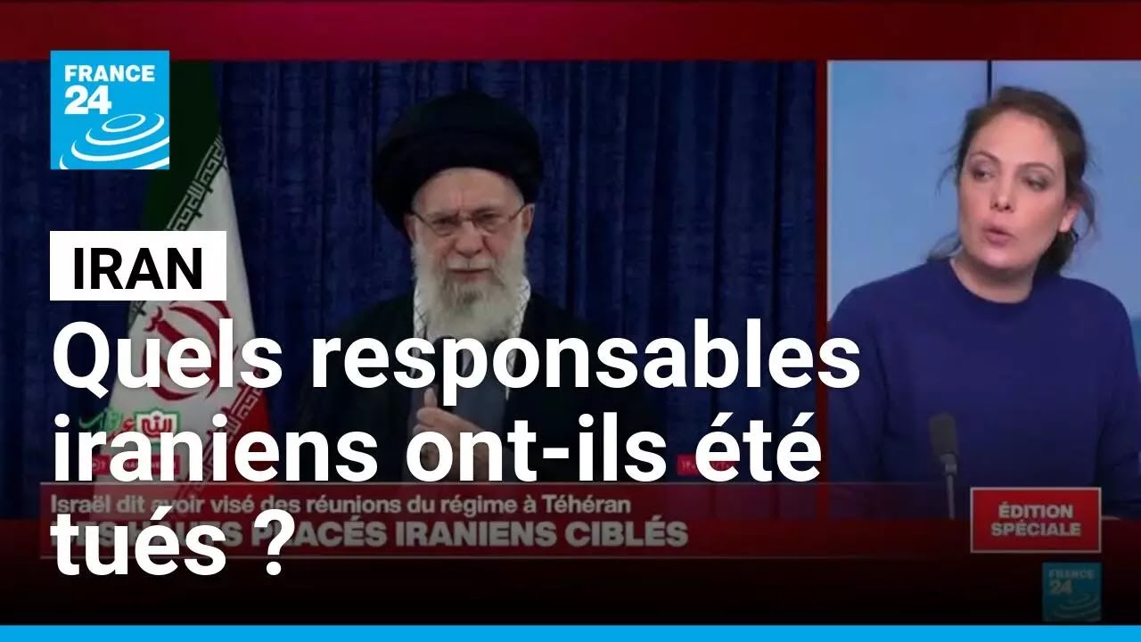 Frappes en Iran : quels responsables iraniens ont-ils été tués ? • FRANCE 24