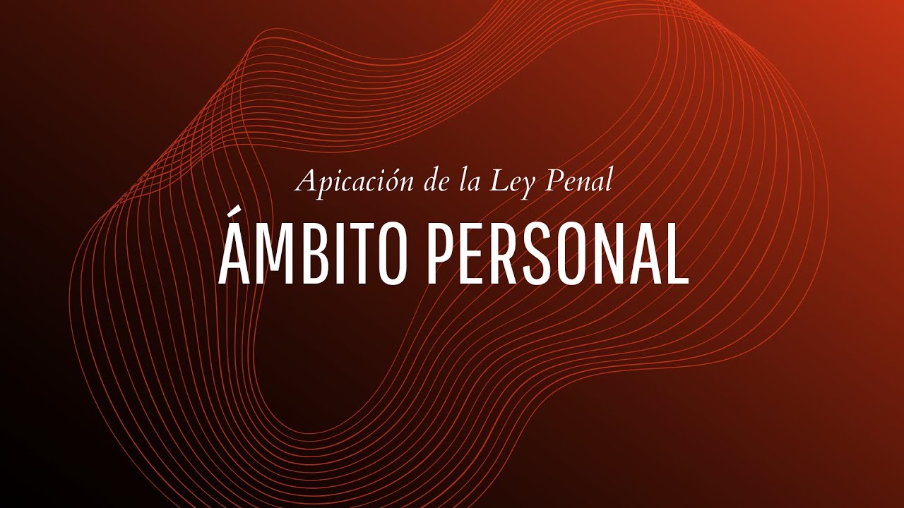 Ámbito personal de aplicación ley penal