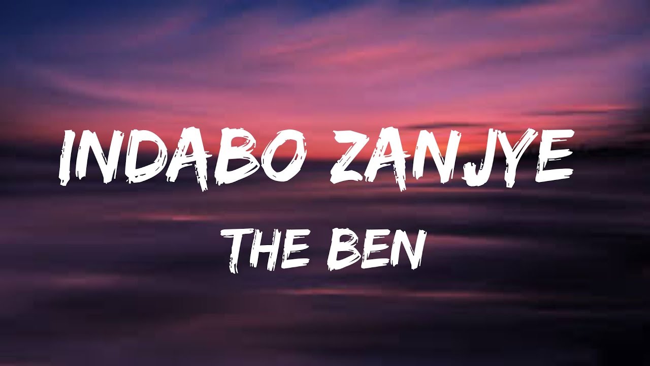 The Ben - Indabo Zanjye (Lyrics)