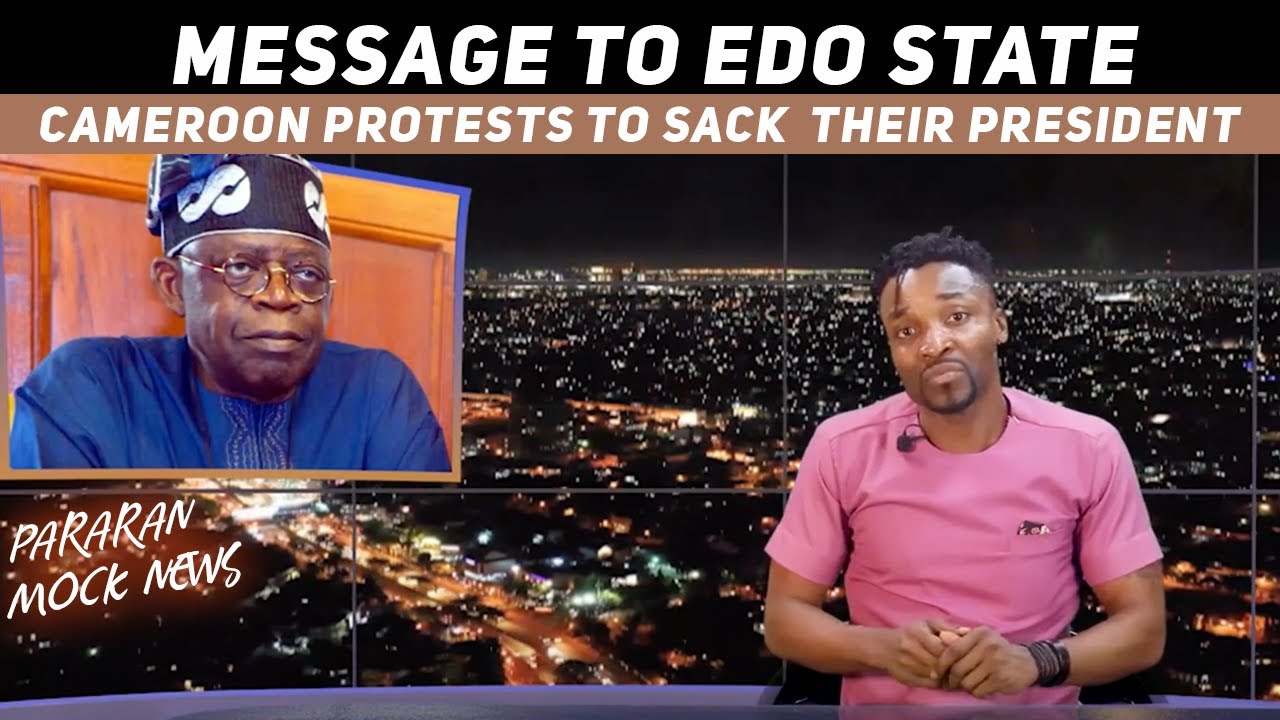 Message to Edo State citizens and Obaseki from Tinubu; Protests in Cameroon (Pararan Mock News)