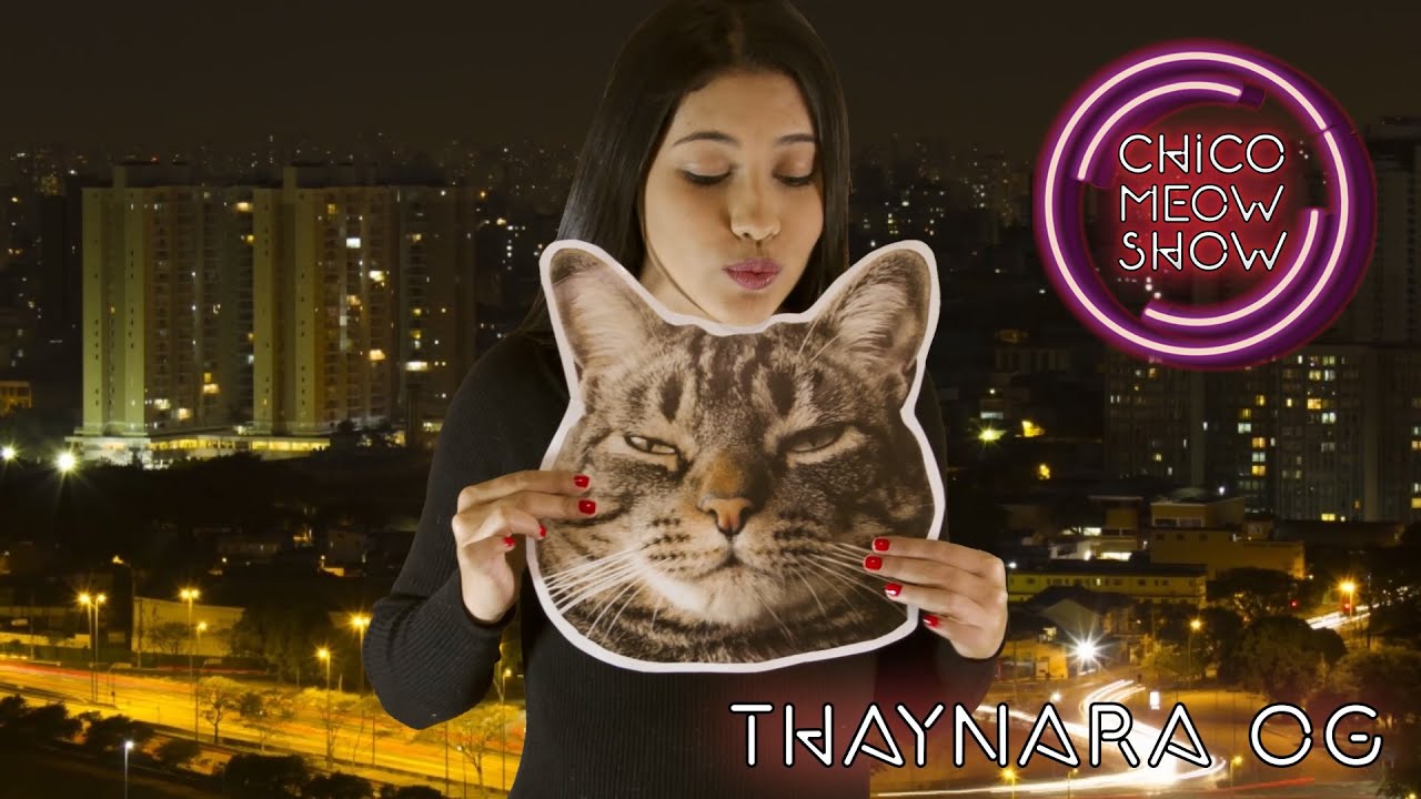 Chico Meow Show com Thaynara OG