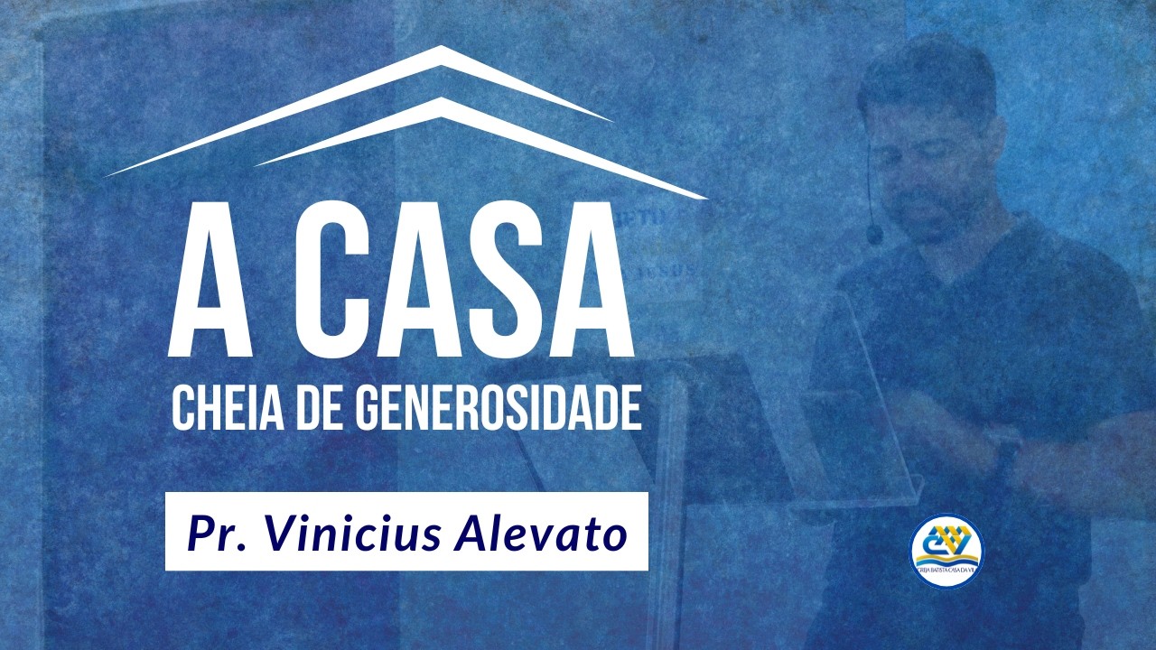 Generosidade, um estilo de vida - Pr. Vinicius Alevato