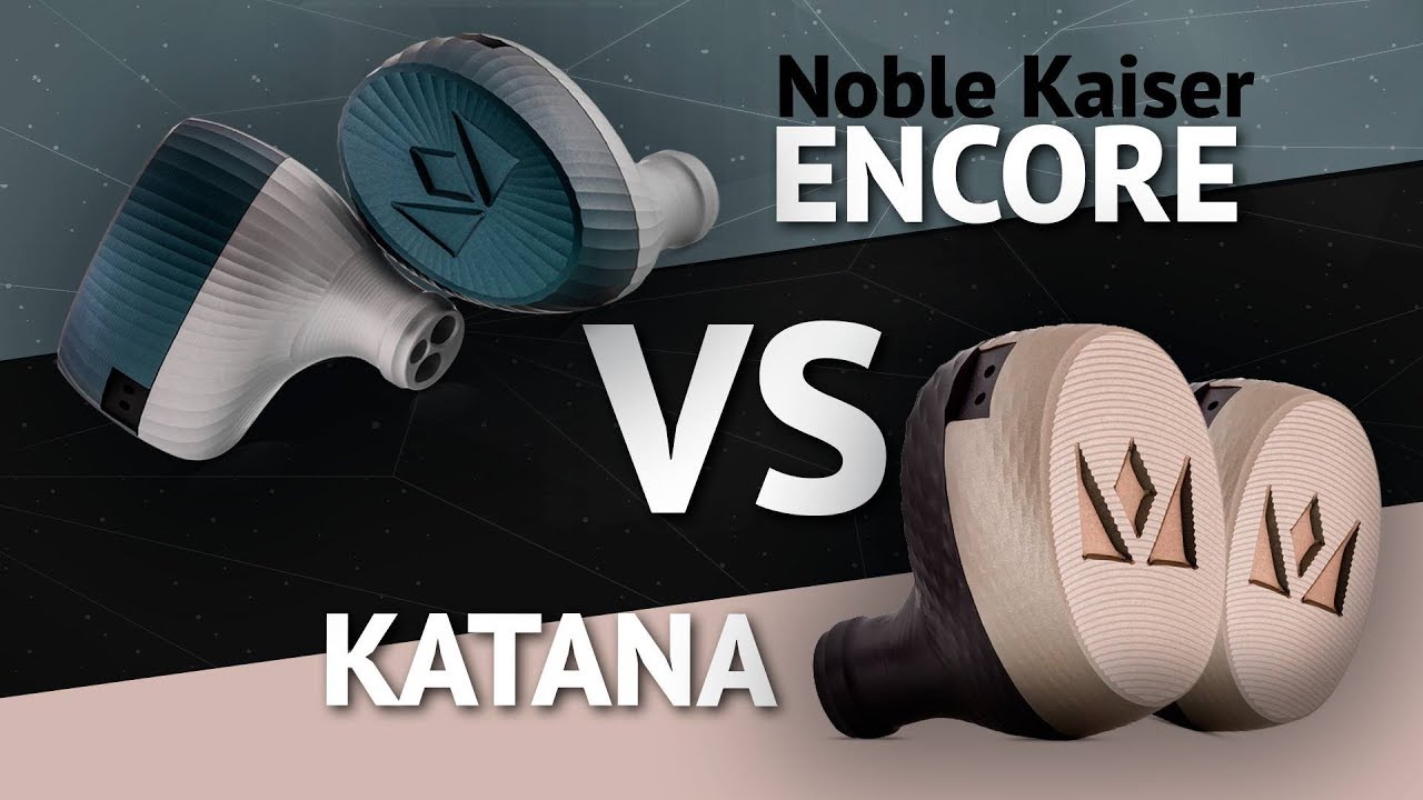Обзор наушников NOBLE AUDIO KAISER ENCORE и NOBLE AUDIO KATANA