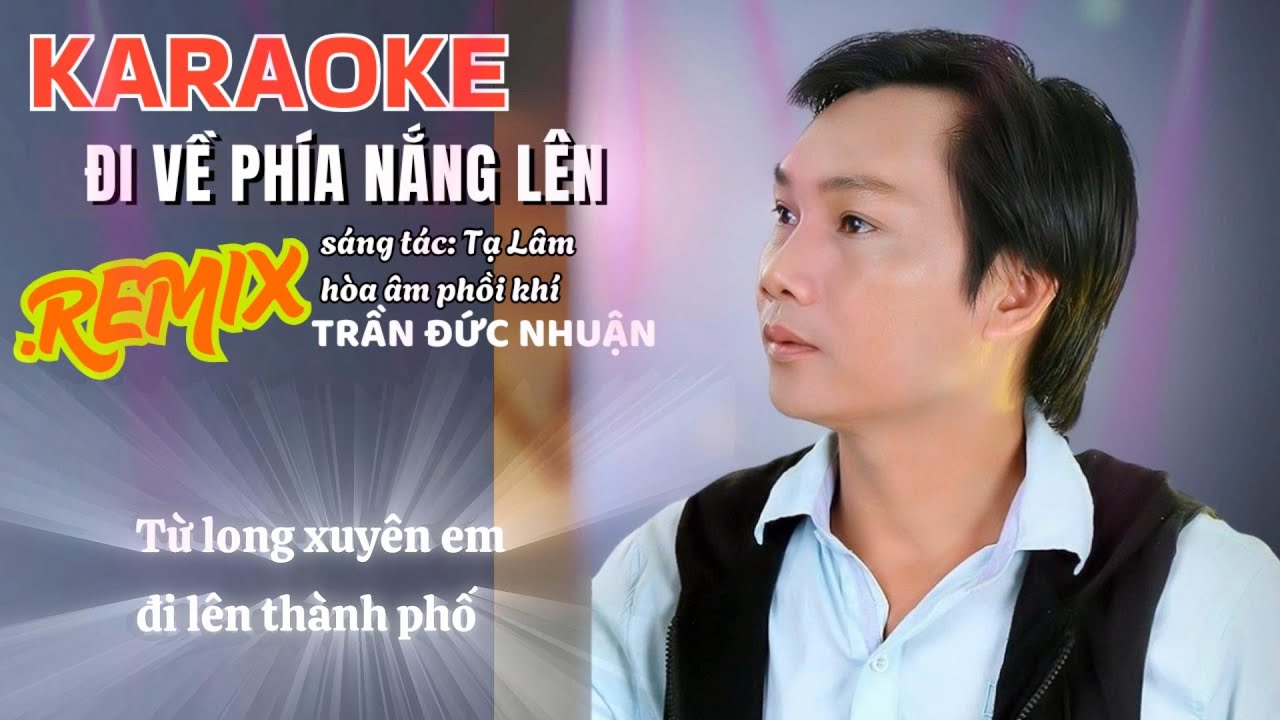  ĐI VỀ PHÍA NẮNG LÊN | Trần Đức Nhuận - Karaoke REMIX 