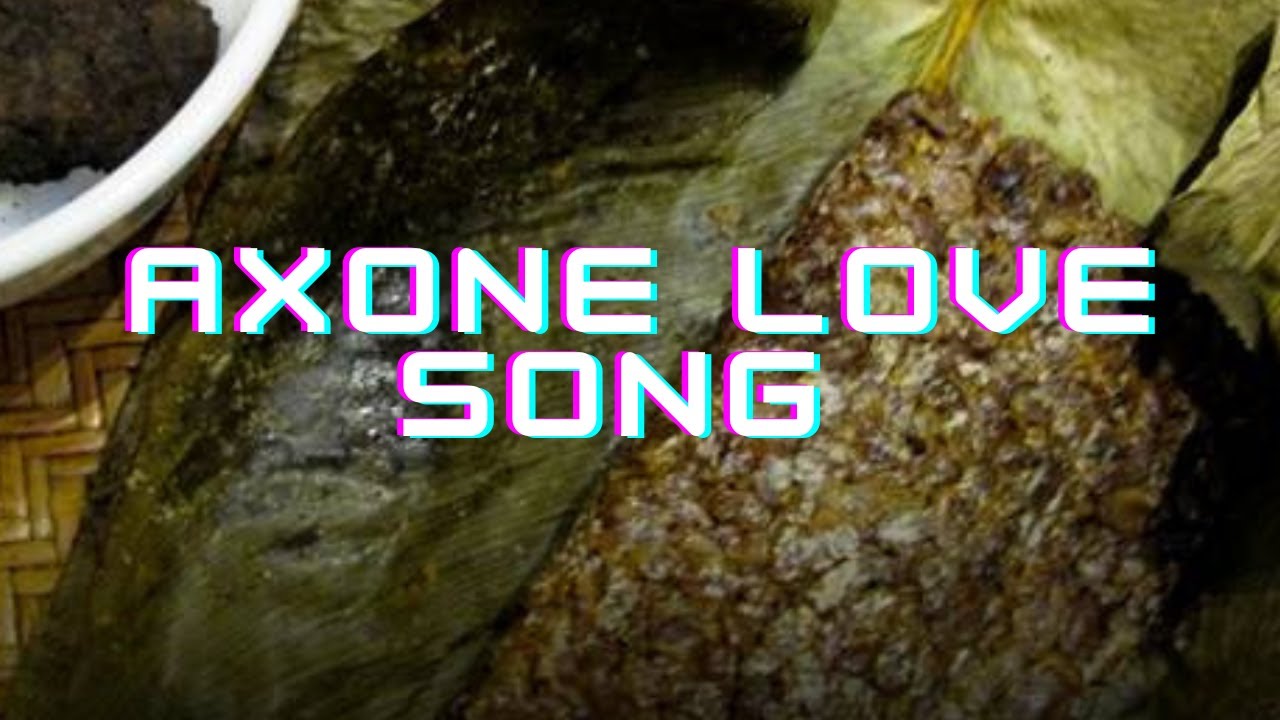 Axone Love song | #AxoneSong #AxoneLove #NagaFood #NagaCulture #NagameseSong#NorthEastIndia