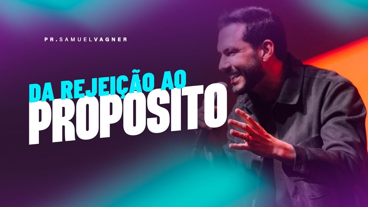 DA REJEIÇÃO AO PROPÓSITO | SAMUEL VAGNER