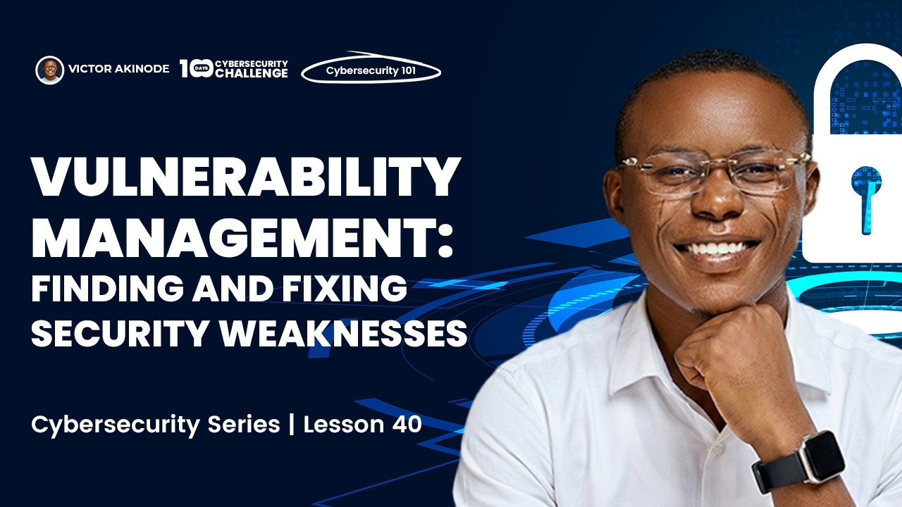 LESSON 40: Vulnerability Management: Finding and Fixing Security Weaknesses