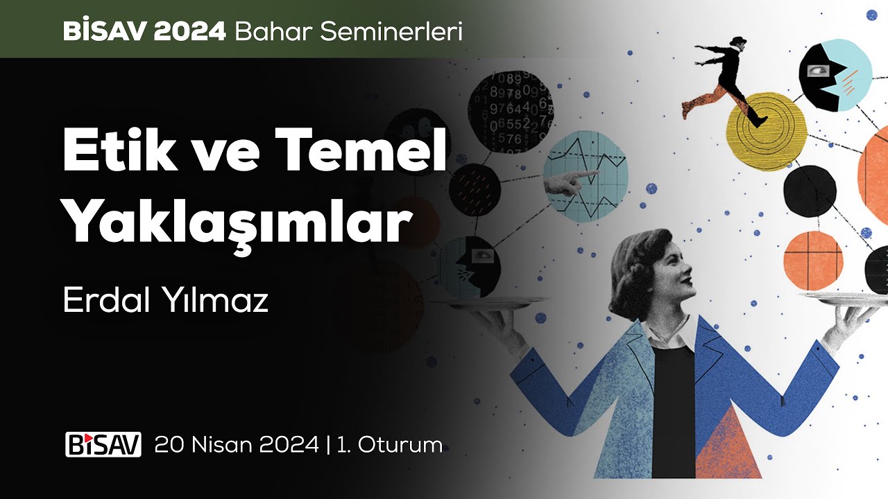 Etik ve Temel Yaklaşımlar [1. Oturum] | Erdal Yılmaz