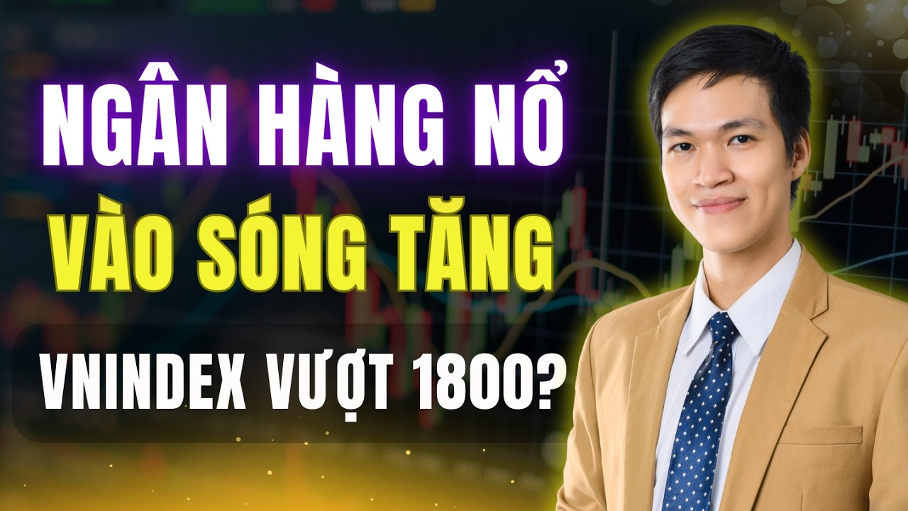 Ngân Hàng Bùng Nổ Khiến VNIndex Vượt 1800 Điểm – Sóng Tăng Mạnh