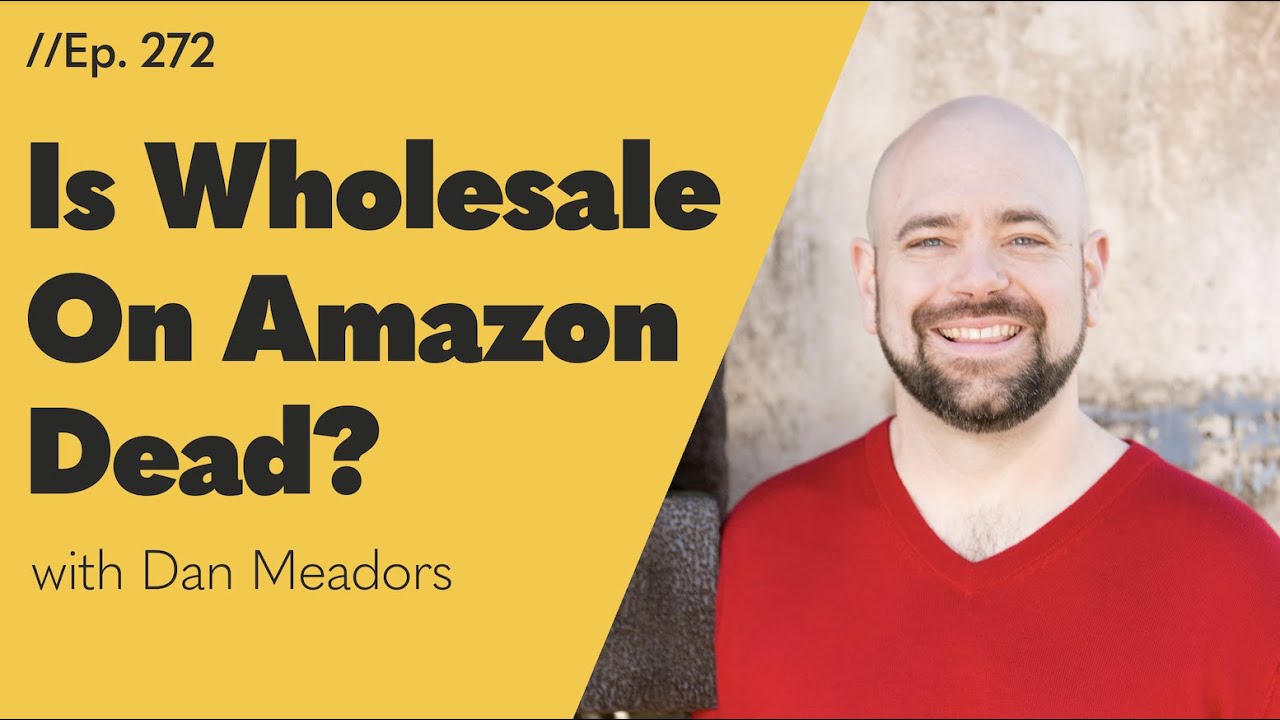 Is Wholesale On Amazon Dead? The Opinion By Dan Meadors | AM/PM Podcast 272
