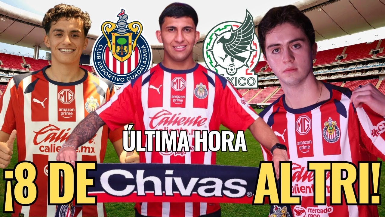 🔥 ¡ULTIMA HORA: Van 8 de CHIVAS a Selección MEXICANA! Richard LEDEZMA y Brian GUTIÉRREZ incluidos 🔥